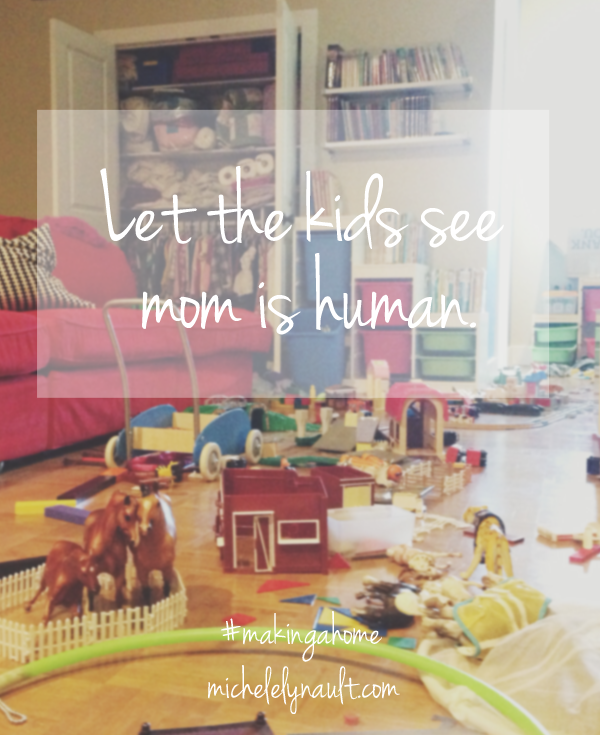 Let the kids see mom is human. #makingahome