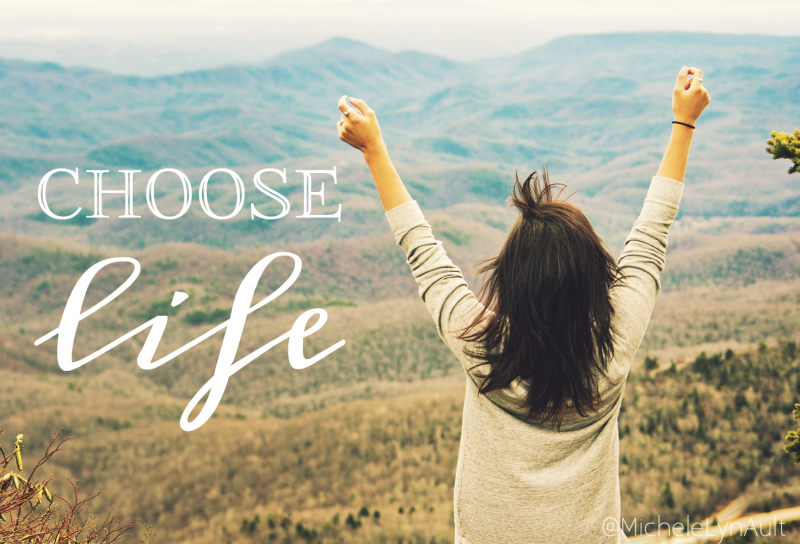 “I have set before you life and death, blessings and curses. Now choose life, so that you and your children may live…” Deuteronomy 30:19  