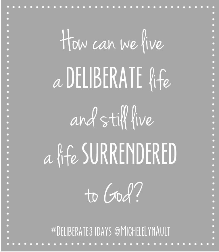 How can we live a deliberate life and still live a life surrendered to God? #Deliberate31days