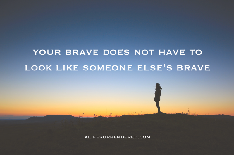 Your brave won't look like someone else's brave, and it doesn't have to. #deliberate31days
