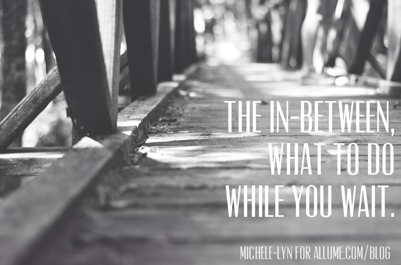 What to do in the waiting…