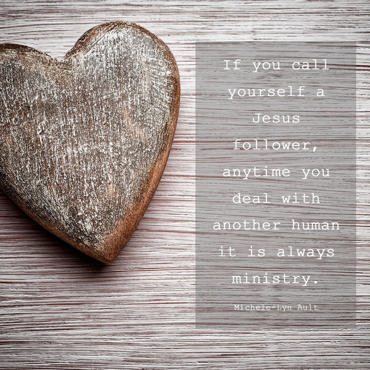 Anytime You Deal with Another Human It Is Ministry